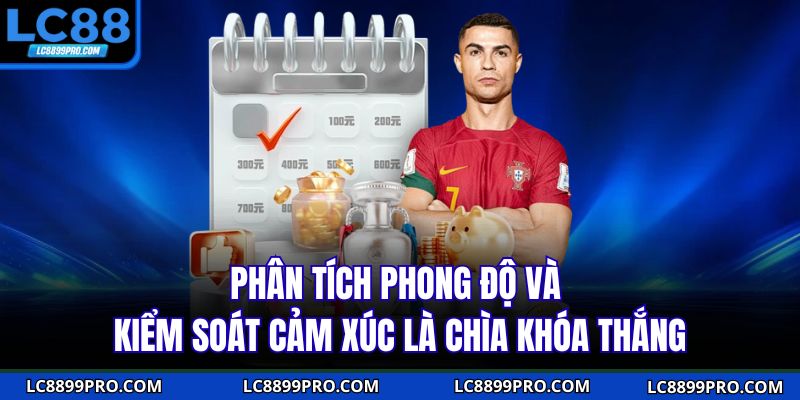 Phân tích phong độ và kiểm soát cảm xúc là chìa khóa thắng