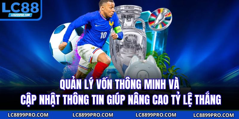 Quản lý vốn thông minh và cập nhật thông tin giúp nâng cao tỷ lệ thắng